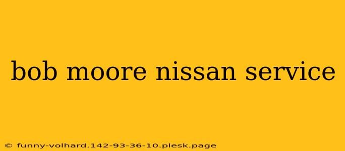 bob moore nissan service