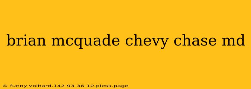 brian mcquade chevy chase md