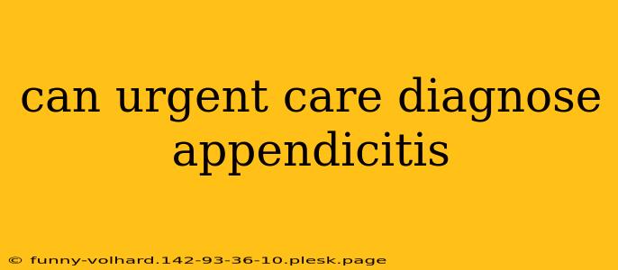 can urgent care diagnose appendicitis