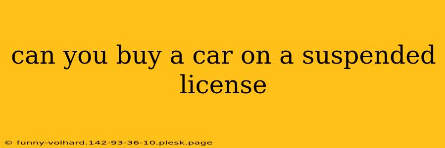 can you buy a car on a suspended license