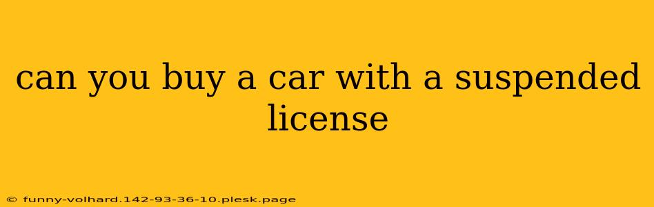 can you buy a car with a suspended license