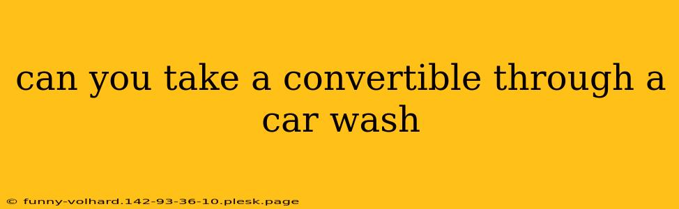 can you take a convertible through a car wash