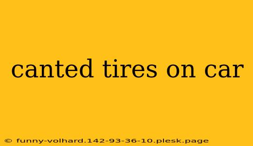 canted tires on car