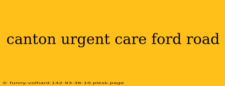 canton urgent care ford road