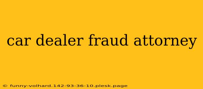 car dealer fraud attorney