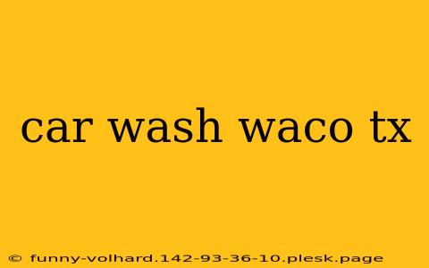 car wash waco tx