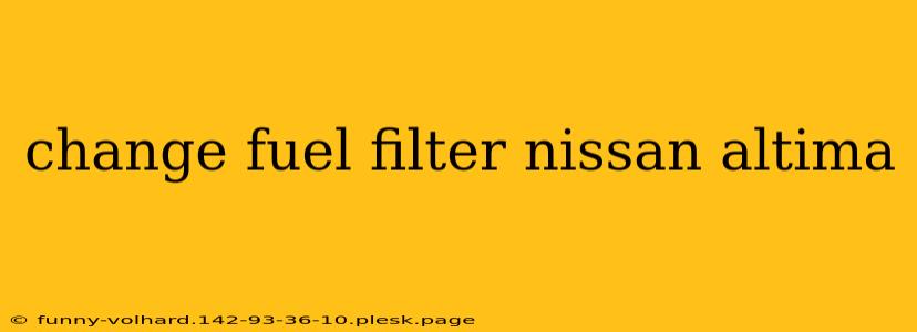 change fuel filter nissan altima