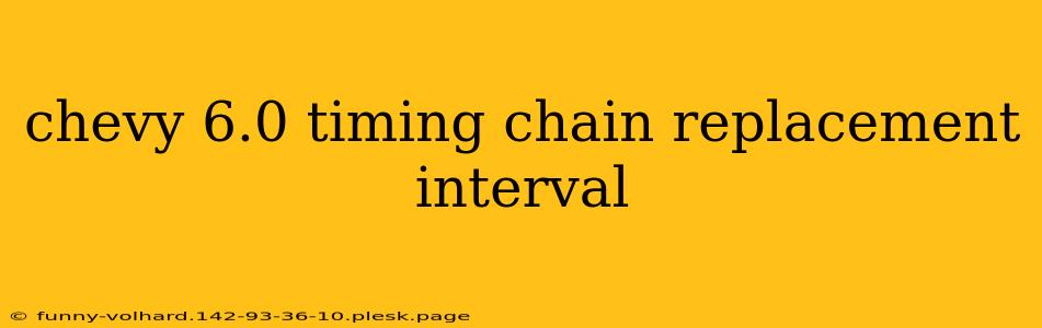 chevy 6.0 timing chain replacement interval