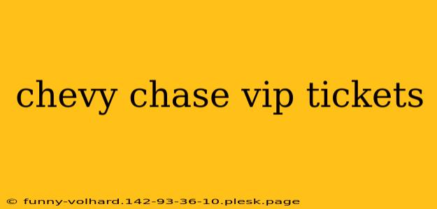 chevy chase vip tickets