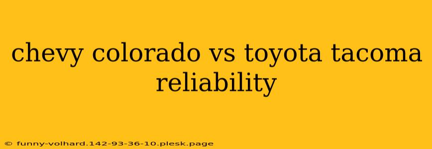 chevy colorado vs toyota tacoma reliability