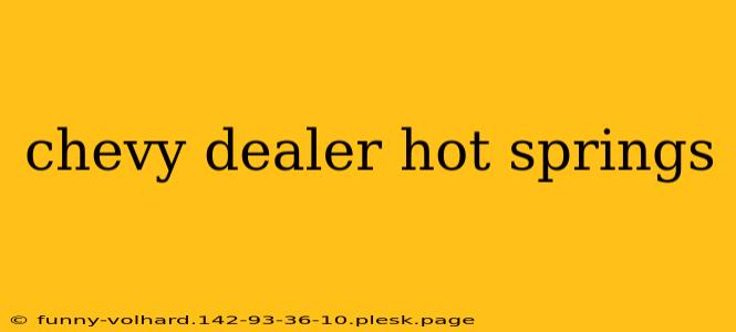 chevy dealer hot springs