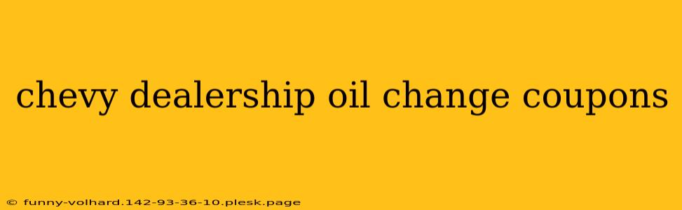 chevy dealership oil change coupons