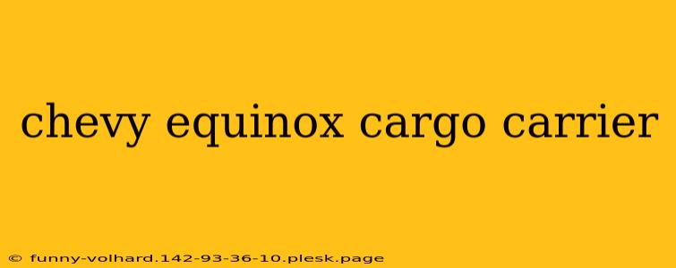 chevy equinox cargo carrier