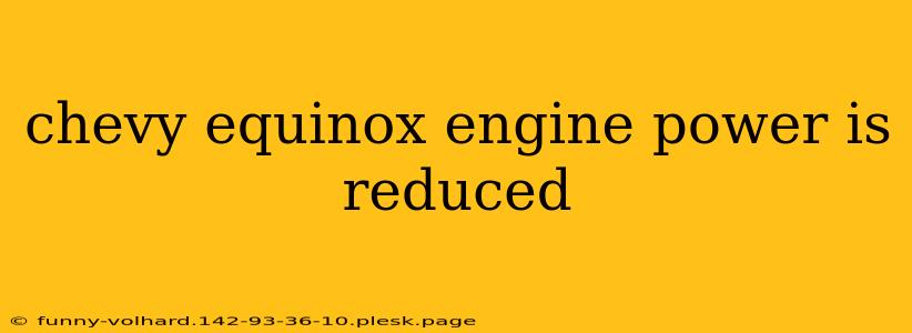 chevy equinox engine power is reduced