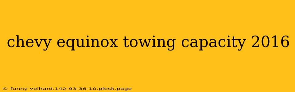 chevy equinox towing capacity 2016