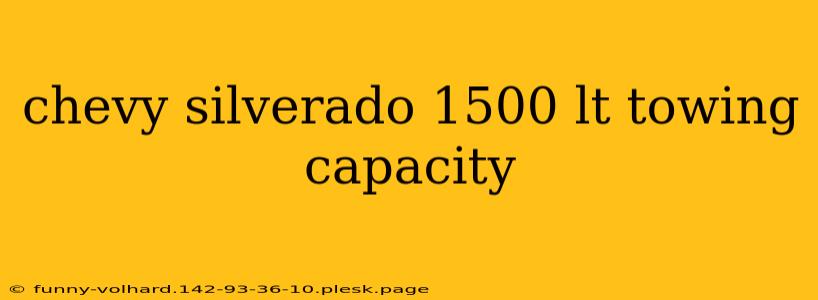 chevy silverado 1500 lt towing capacity