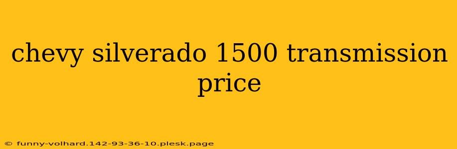 chevy silverado 1500 transmission price