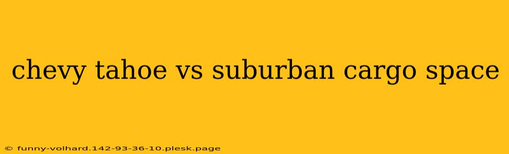 chevy tahoe vs suburban cargo space