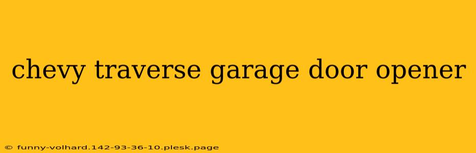 chevy traverse garage door opener