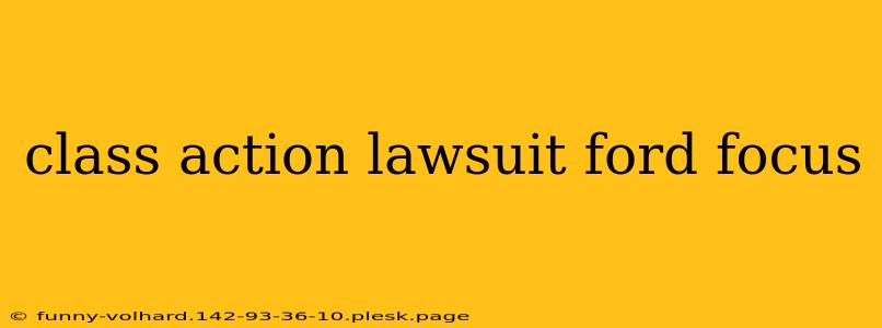 class action lawsuit ford focus