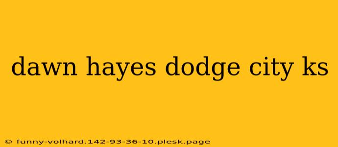 dawn hayes dodge city ks