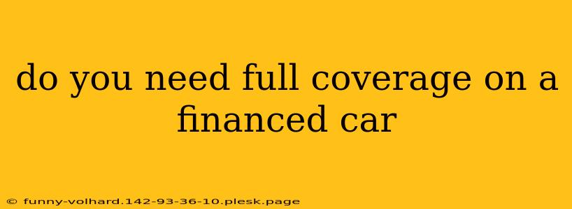 do you need full coverage on a financed car