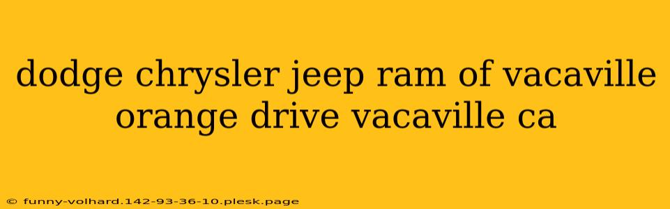 dodge chrysler jeep ram of vacaville orange drive vacaville ca