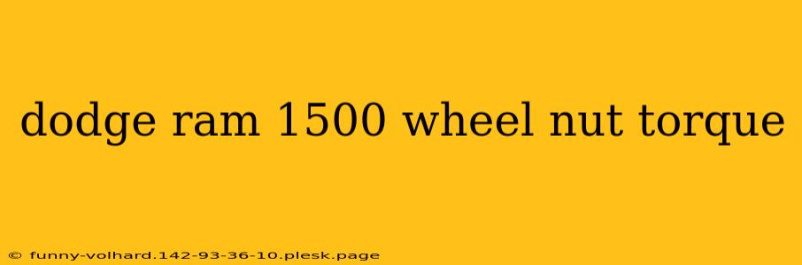 dodge ram 1500 wheel nut torque