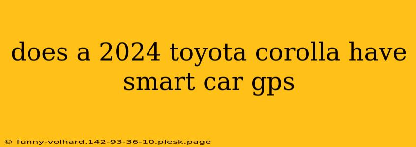 does a 2024 toyota corolla have smart car gps