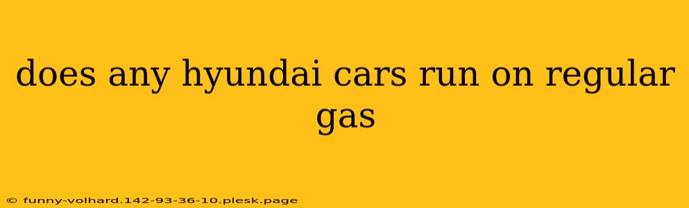 does any hyundai cars run on regular gas