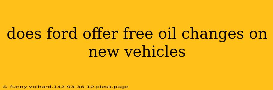 does ford offer free oil changes on new vehicles