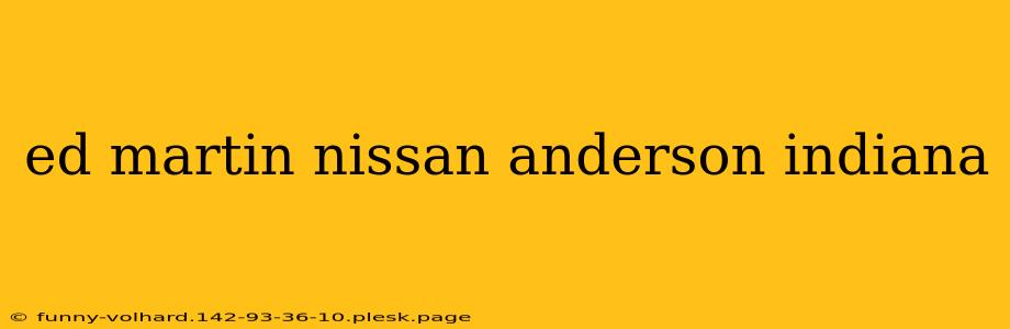 ed martin nissan anderson indiana