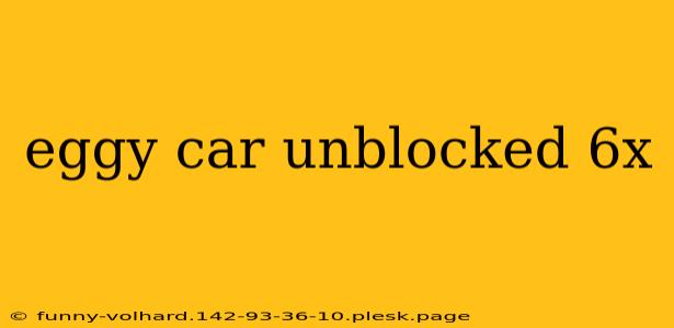 eggy car unblocked 6x