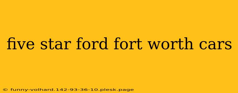 five star ford fort worth cars