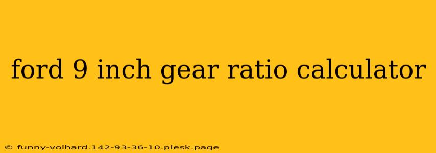 ford 9 inch gear ratio calculator