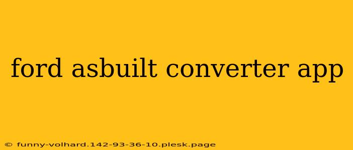 ford asbuilt converter app