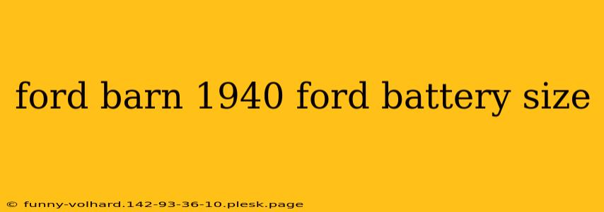 ford barn 1940 ford battery size