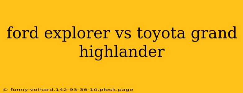 ford explorer vs toyota grand highlander