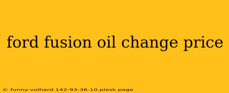 ford fusion oil change price