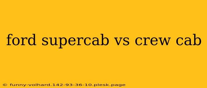 ford supercab vs crew cab