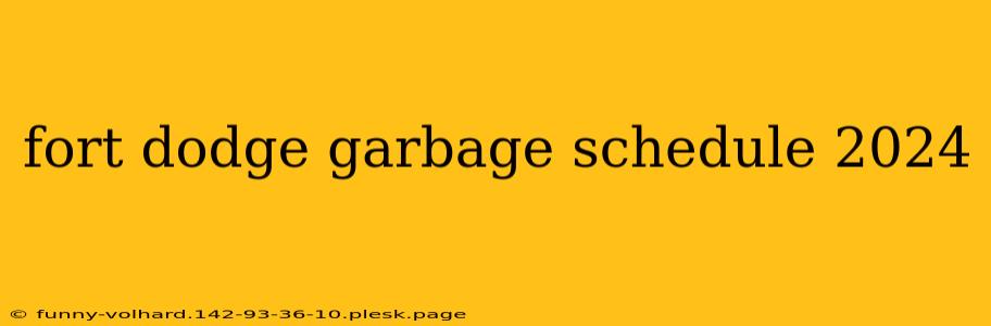 fort dodge garbage schedule 2024