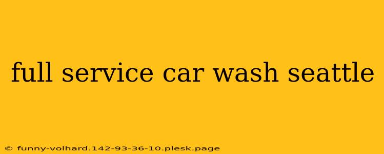 full service car wash seattle