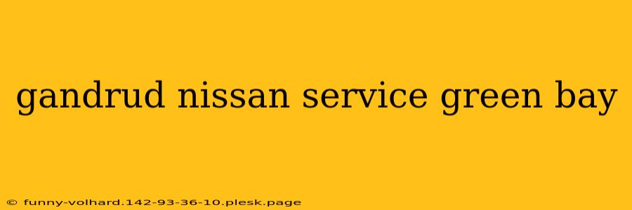 gandrud nissan service green bay