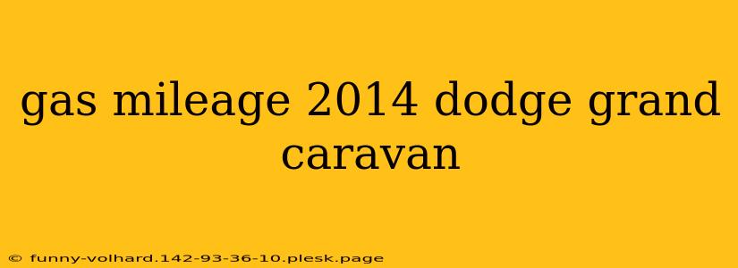 gas mileage 2014 dodge grand caravan