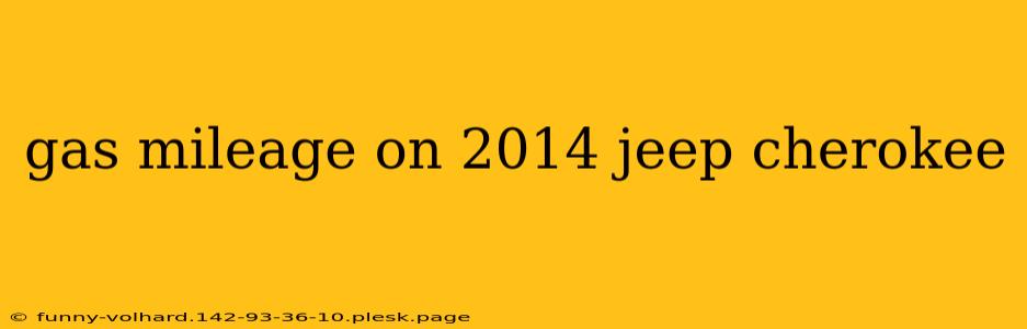 gas mileage on 2014 jeep cherokee