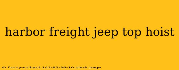 harbor freight jeep top hoist