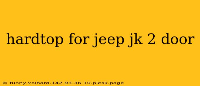 hardtop for jeep jk 2 door