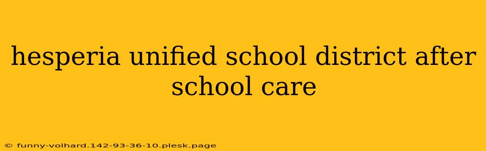 hesperia unified school district after school care