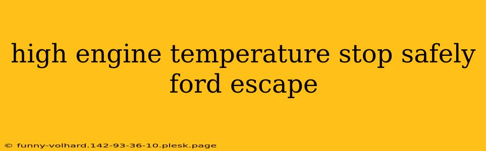 high engine temperature stop safely ford escape