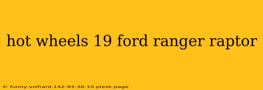 hot wheels 19 ford ranger raptor